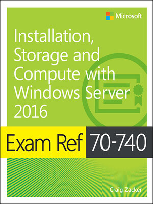 cover image of Exam Ref 70-740 Installation, Storage and Compute with Windows Server 2016
